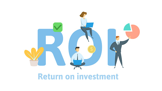 ROI, Return On Investment.