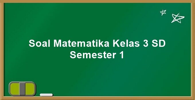 Soal Matematika Kelas 3 SD Semester 1 Kurikulum 2013