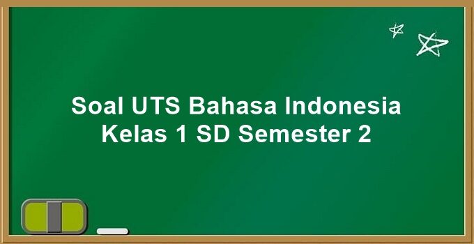 Soal UTS Bahasa Indonesia Kelas 1 SD Semester 2