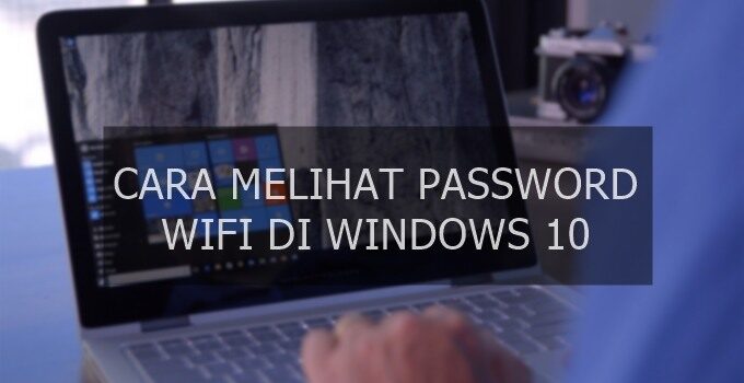 2 Cara Melihat Password Wifi di Windows 10 yang Bisa Anda Gunakan, Cara Pertama Paling Mudah