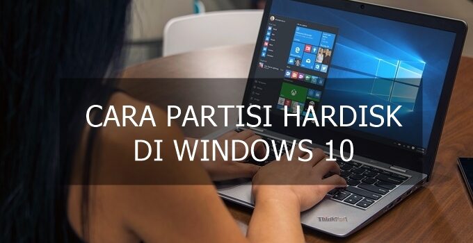 Panduan Cara Partisi Hardisk di Windows 10 Lengkap untuk Pemula