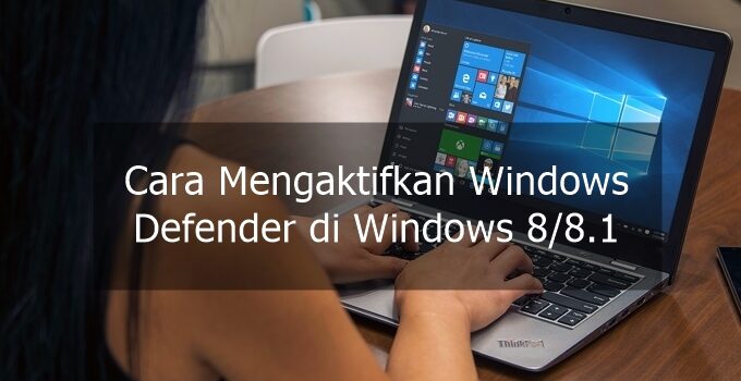 cara mengaktifkan windows defender di windows 8 8.1