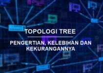 Pengertian Topologi Tree Beserta Kelebihan dan Kekurangannya