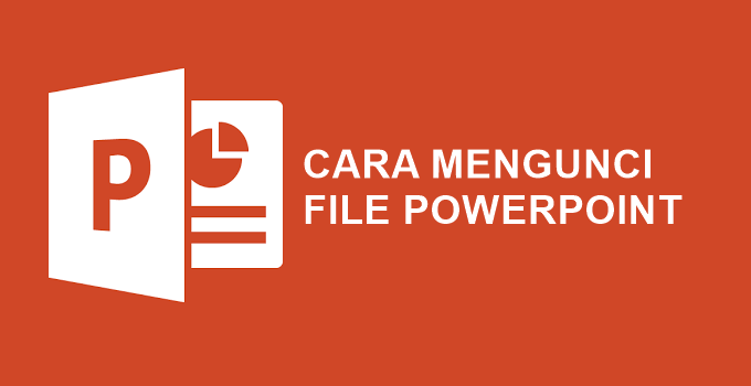 Cara Mengunci File PowerPoint dengan Password Agar Aman / Tidak Bisa Diedit