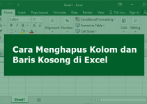 Tutorial Cara Menghapus Kolom dan Baris Kosong di Excel dengan Mudah