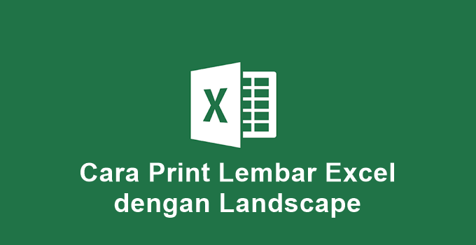Cara Print Lembar Excel dengan Landscape