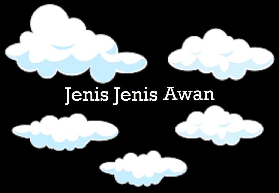 Jenis-Jenis Awan dan Ciri Khasnya