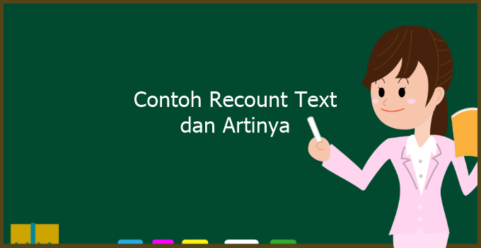 10 Contoh Recount Text Beserta Artinya, Lengkap dengan General Structure!