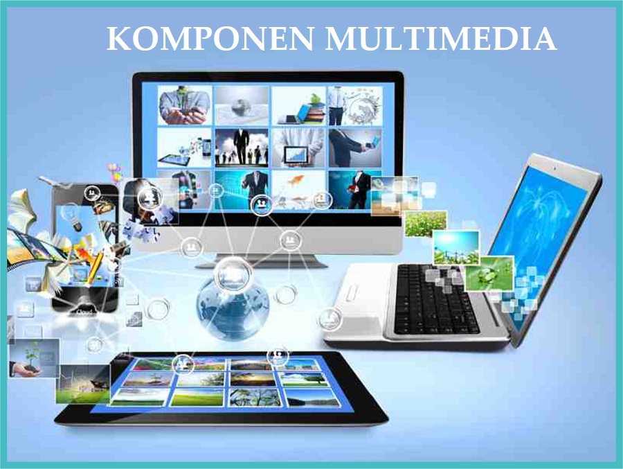 Komponen-Komponen Multimedia