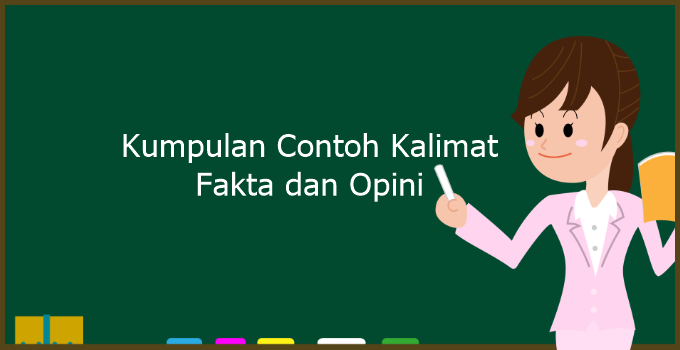 50+ Contoh Kalimat Fakta dan Opini dalam Bahasa Indonesia