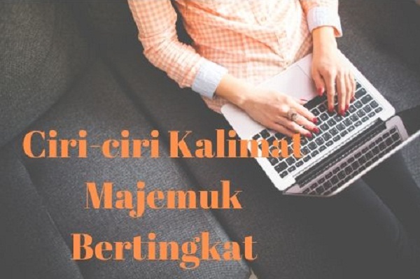 Contoh Kalimat Majemuk Bertingkat dan Ciri-Cirinya