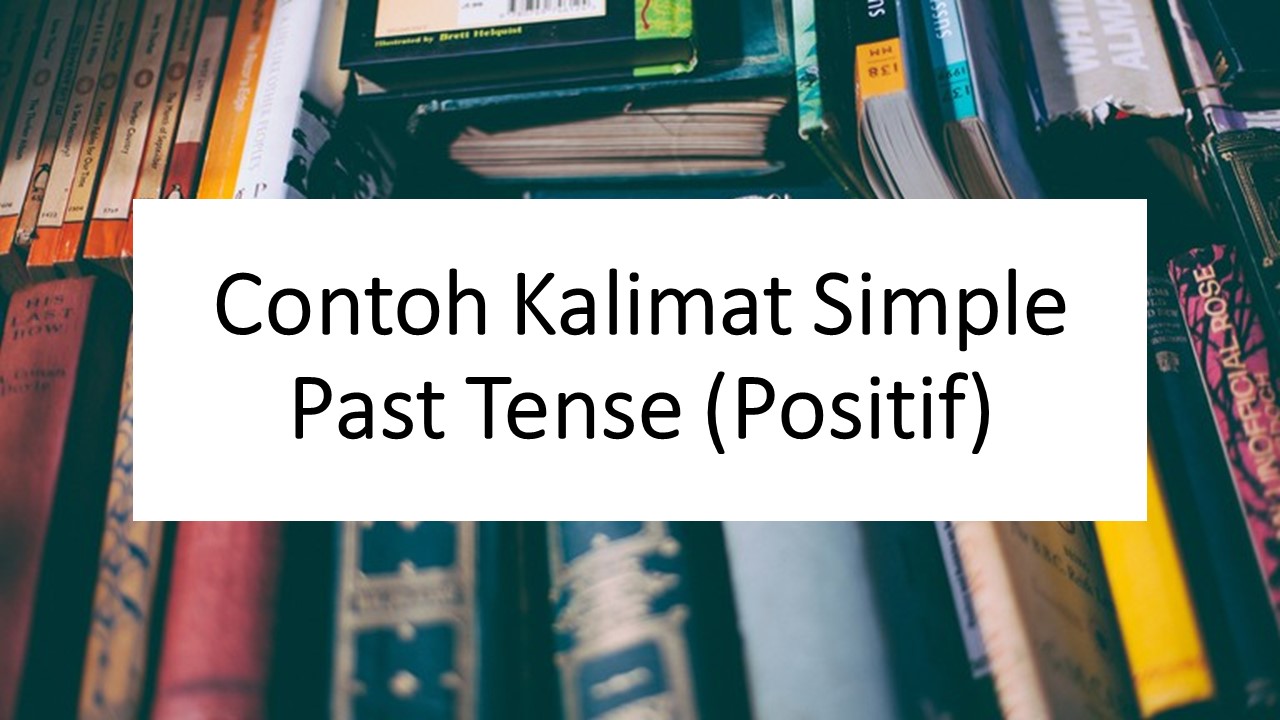 Contoh Kalimat Simple Past Tense Positif