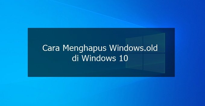 Cara Menghapus Windows Old di Windows 10
