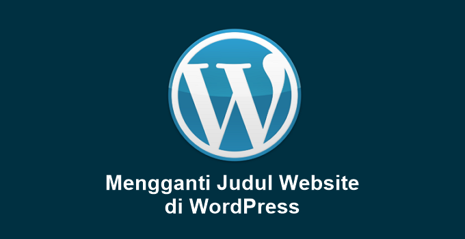 Cara Mengganti Judul Website WordPress