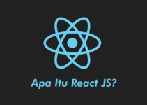 Apa itu React JS? Mengenal Pengertian React JS