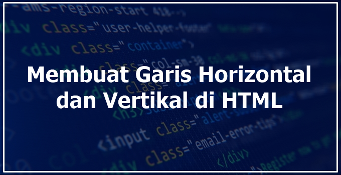 Panduan Cara Membuat Garis Horizontal dan Vertikal di HTML