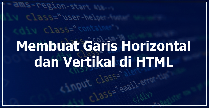 Cara Membuat Garis Horizontal dan Vertikal di HTML