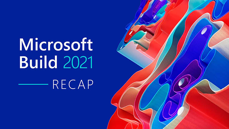 Pembaruan dan Pengumuman Utama Yang Diungkap di Microsoft Build 2021