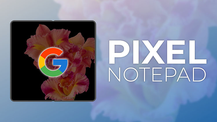 Google Pixel Notepad Harganya Lebih Murah Dari Galaxy Z Fold 3