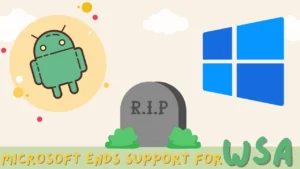 Microsoft Bocorkan Hentikan Dukungan WSA di Windows di 2025